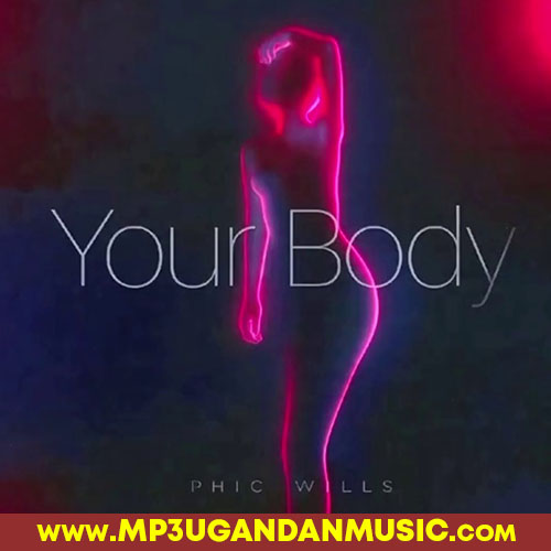 Your Body - Phic Wills MP3UG Music